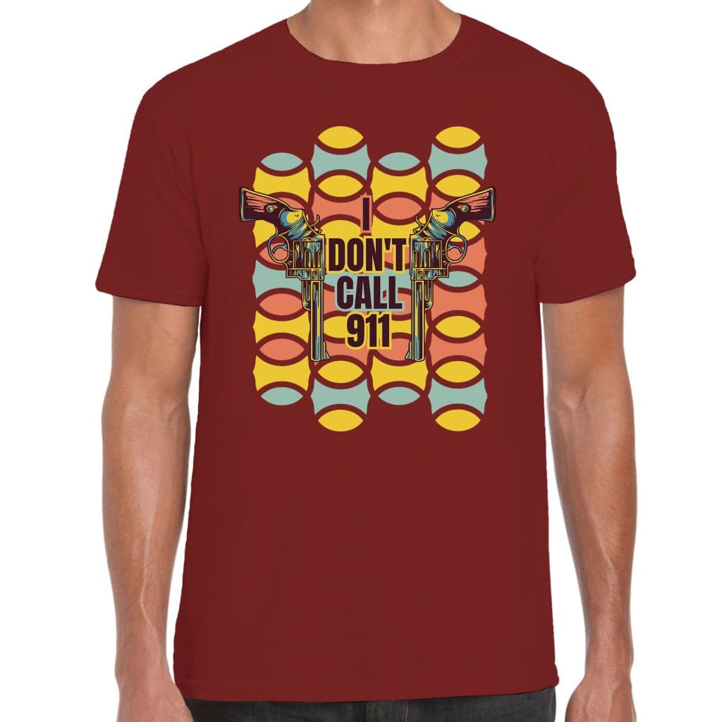 I Don’t Call 911 T-Shirt