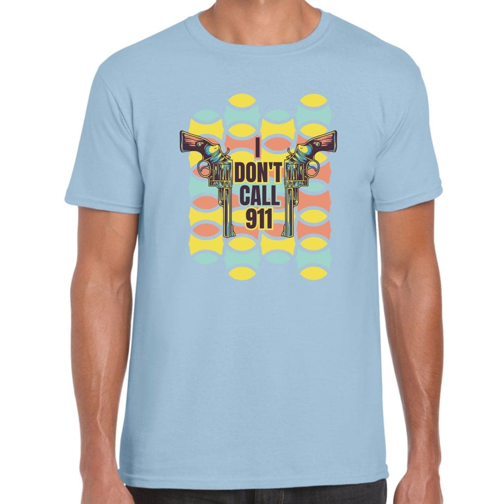 I Don’t Call 911 T-Shirt