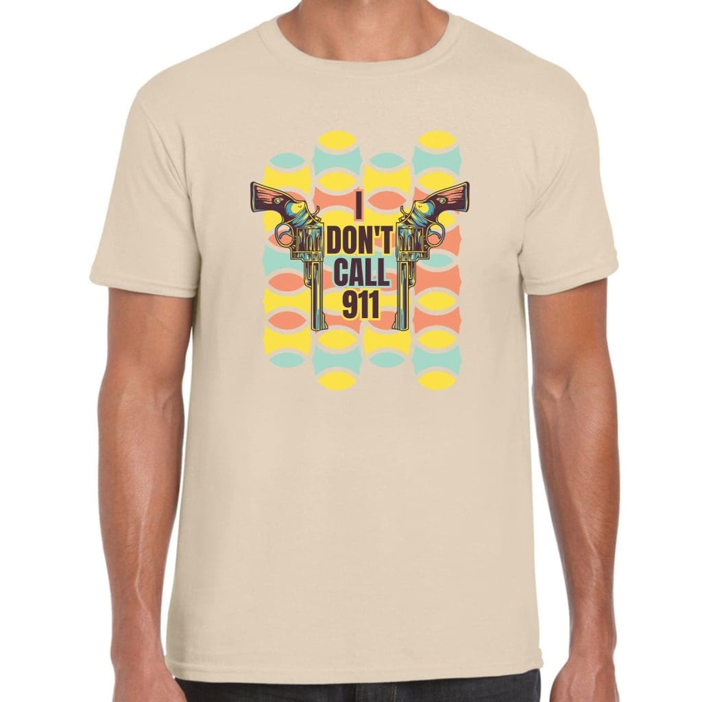 I Don’t Call 911 T-Shirt