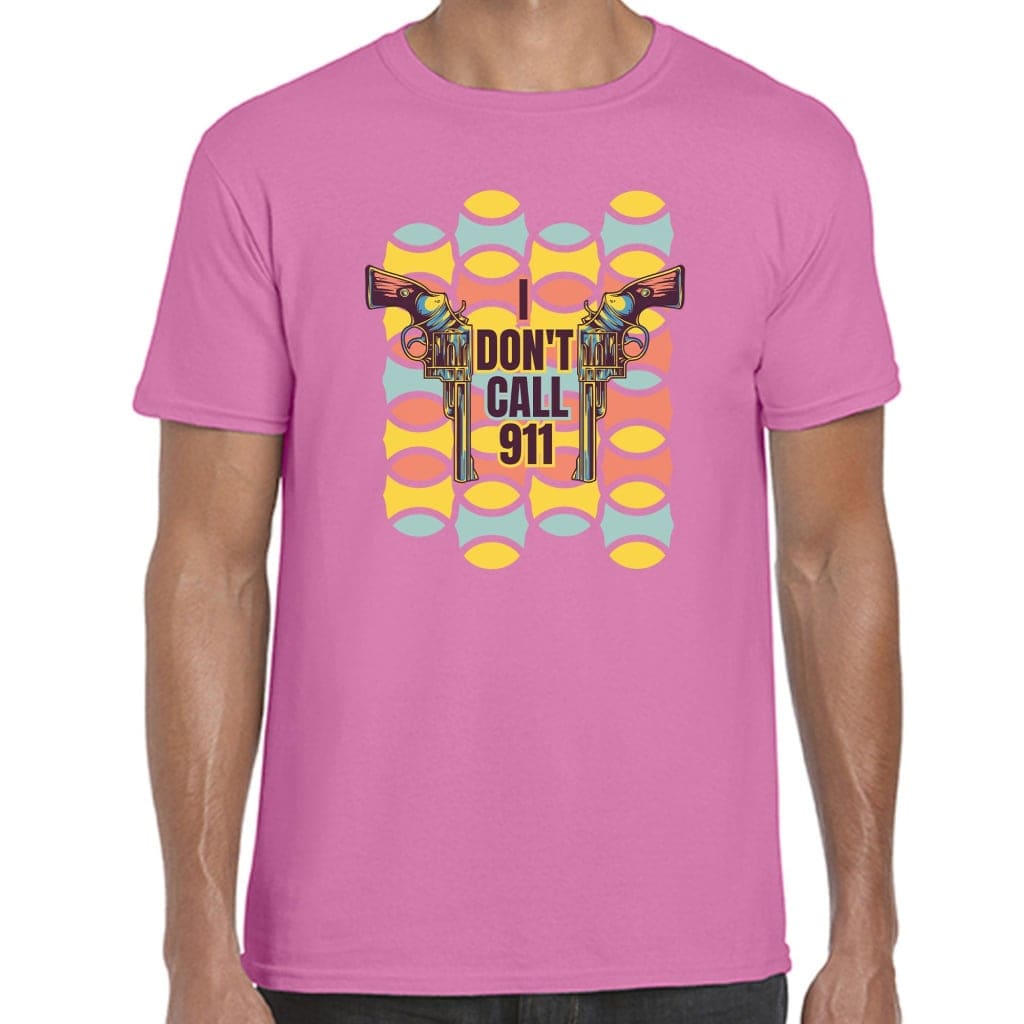 I Don’t Call 911 T-Shirt