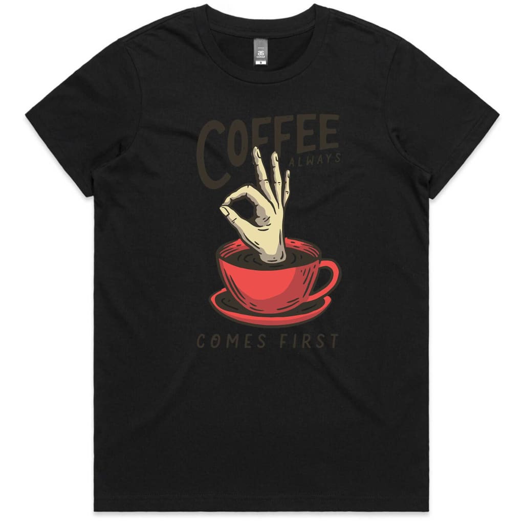 Coffee comes first Ladies T-shirt
