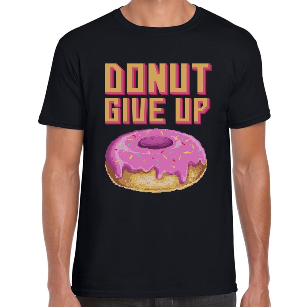 Donut give up T-shirt