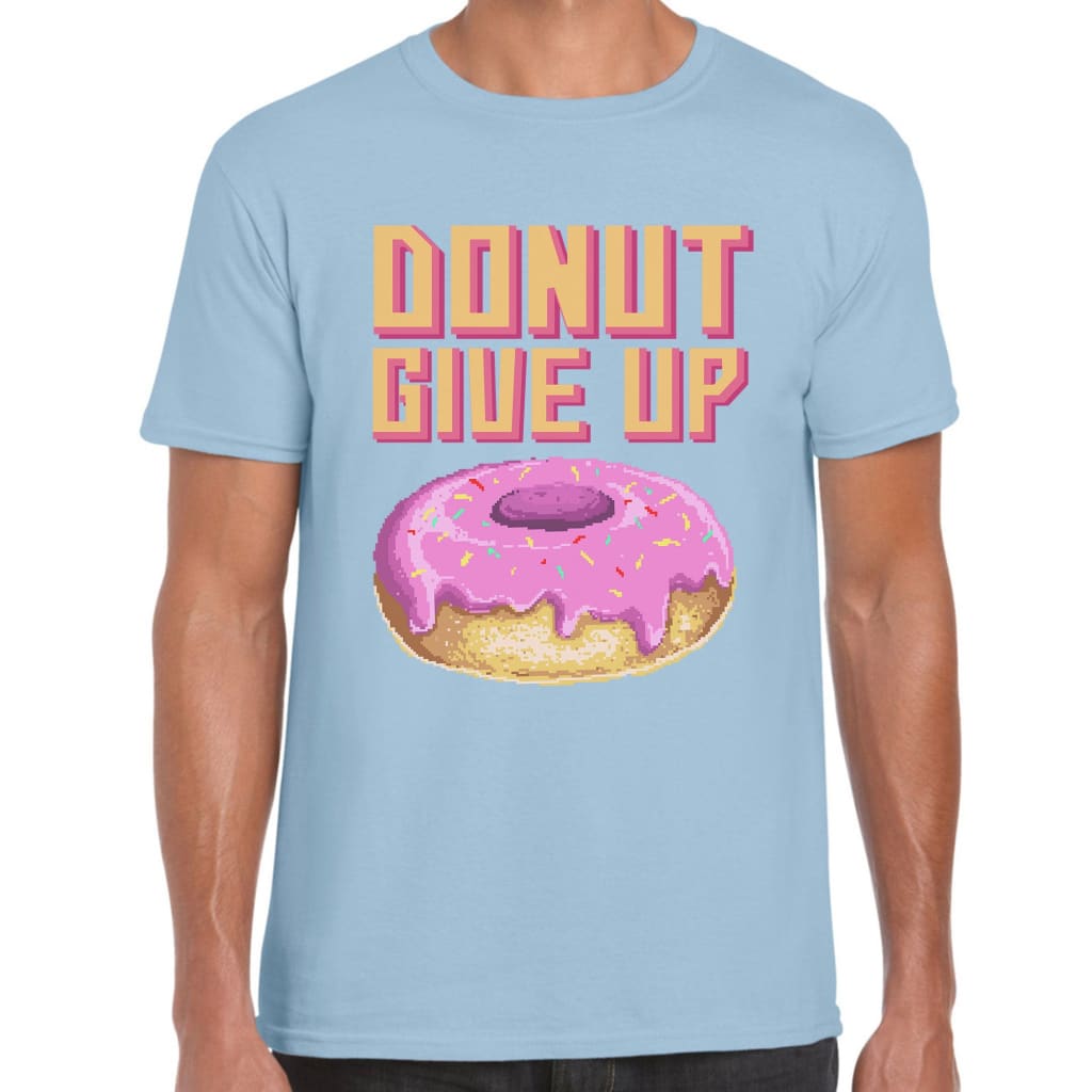 Donut give up T-shirt