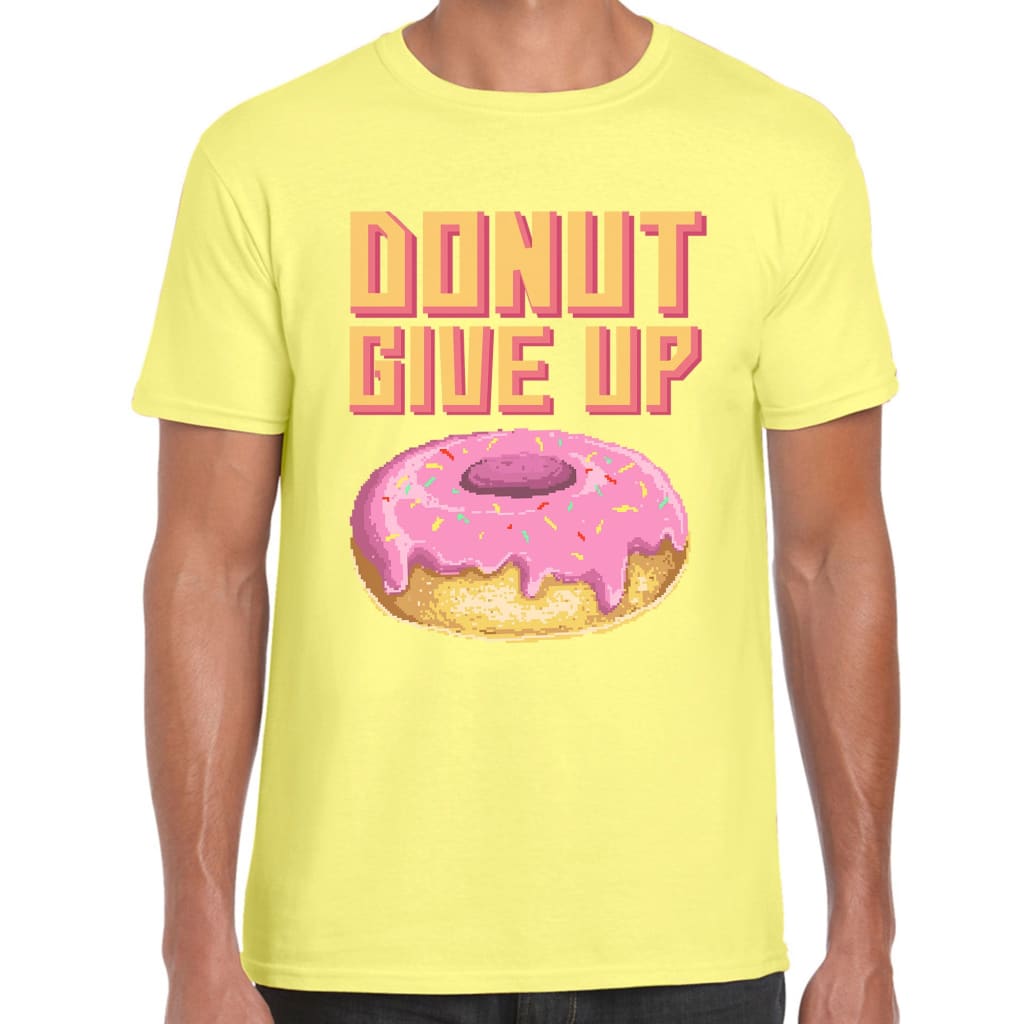 Donut give up T-shirt