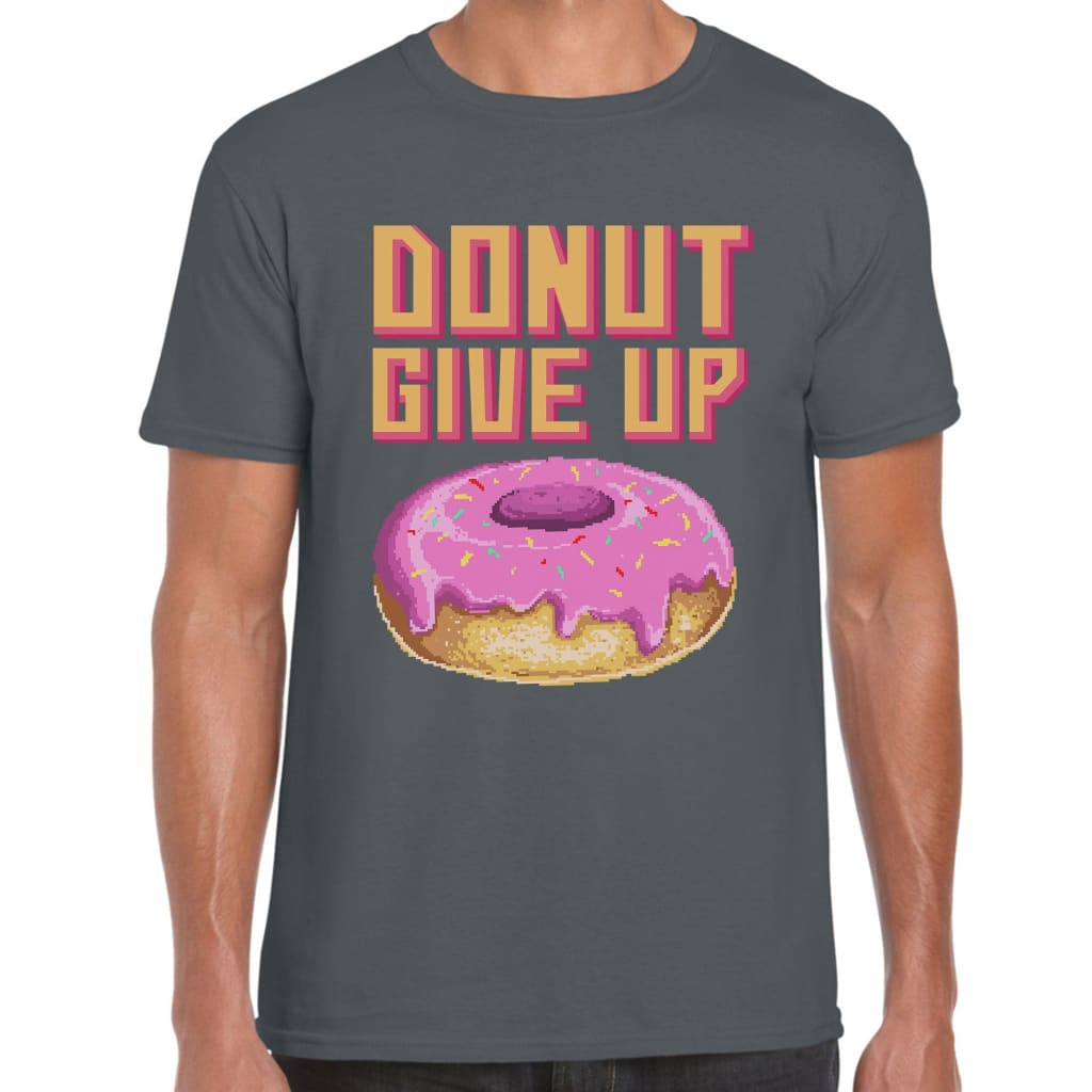 Donut give up T-shirt