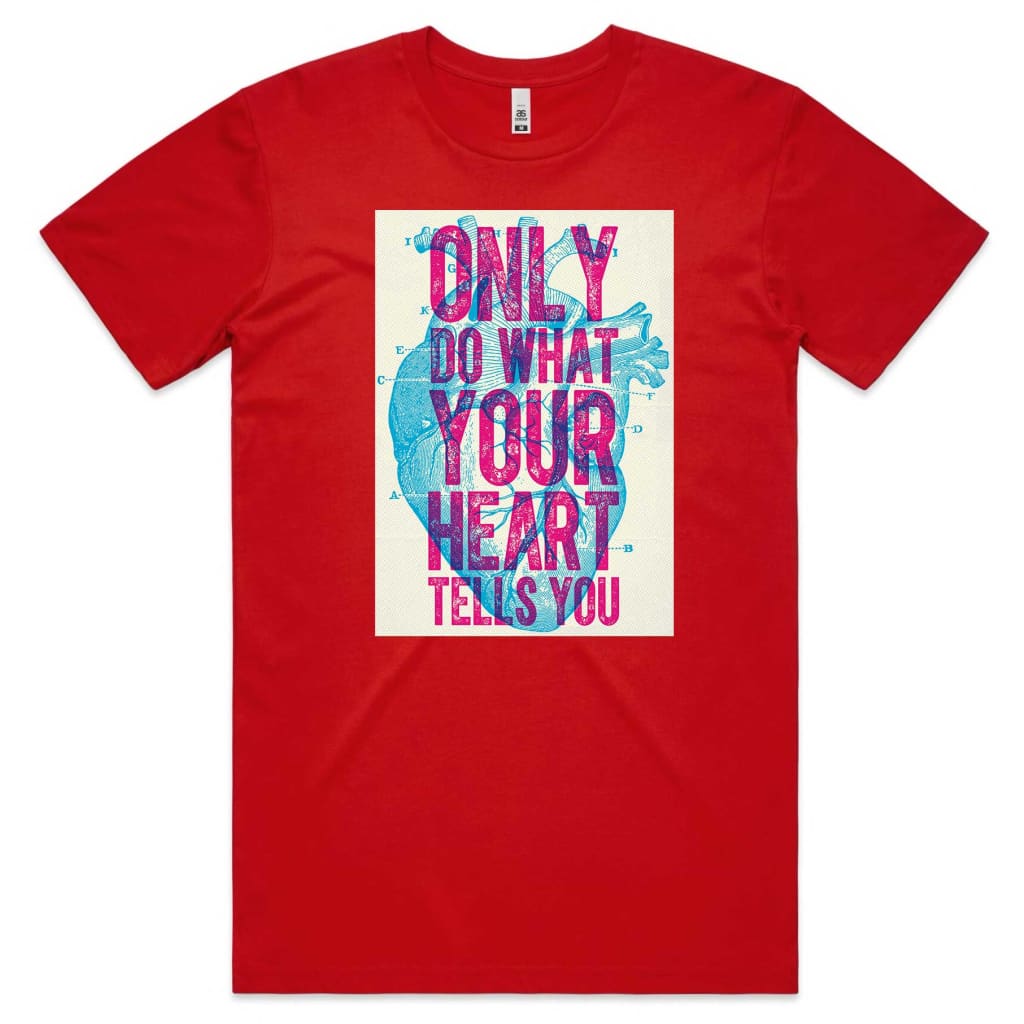 Only do what your Heart Tells you T-shirt