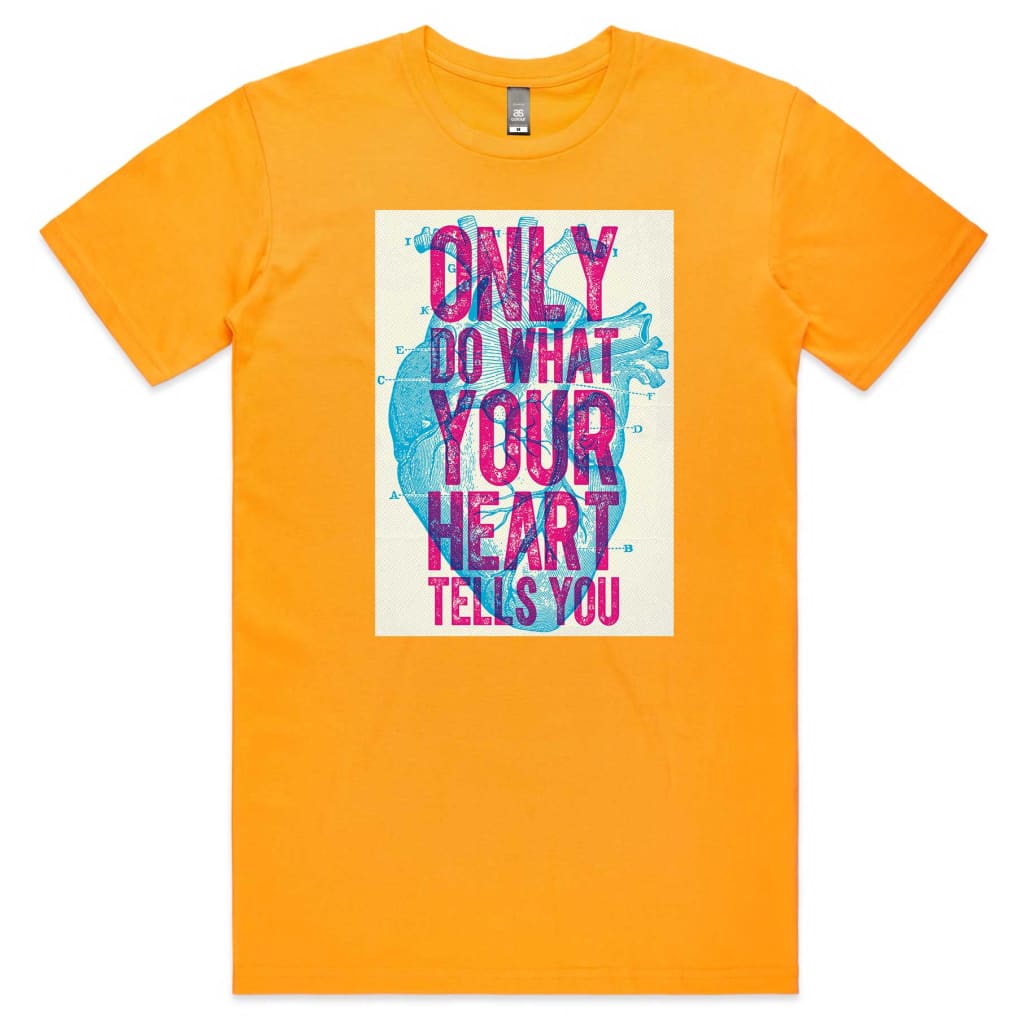 Only do what your Heart Tells you T-shirt