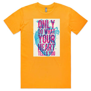Only do what your Heart Tells you T-shirt