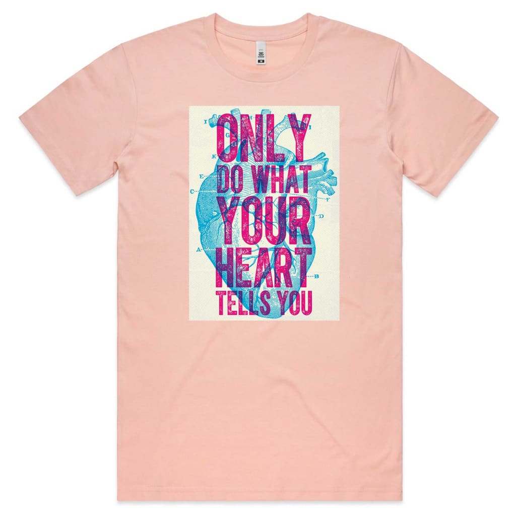 Only do what your Heart Tells you T-shirt