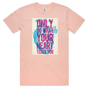 Only do what your Heart Tells you T-shirt