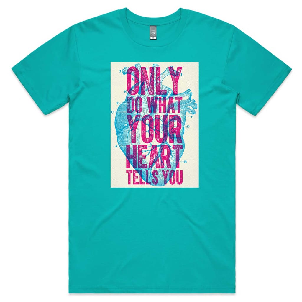 Only do what your Heart Tells you T-shirt