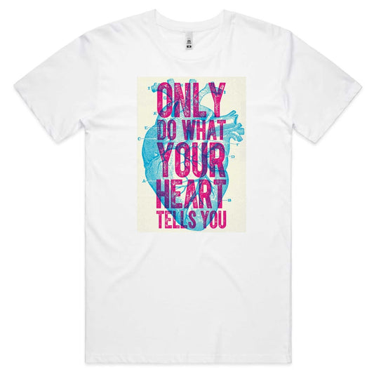 Only do what your Heart Tells you T-shirt