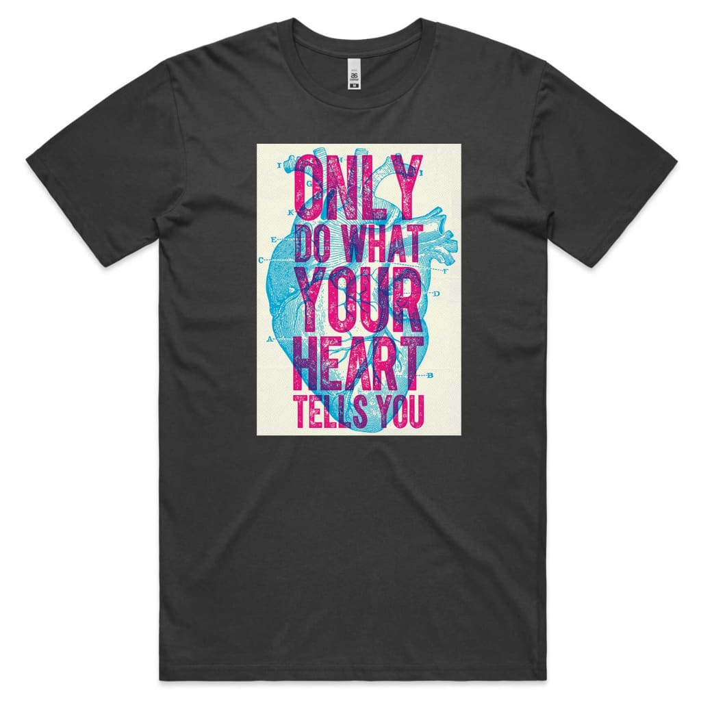 Only do what your Heart Tells you T-shirt