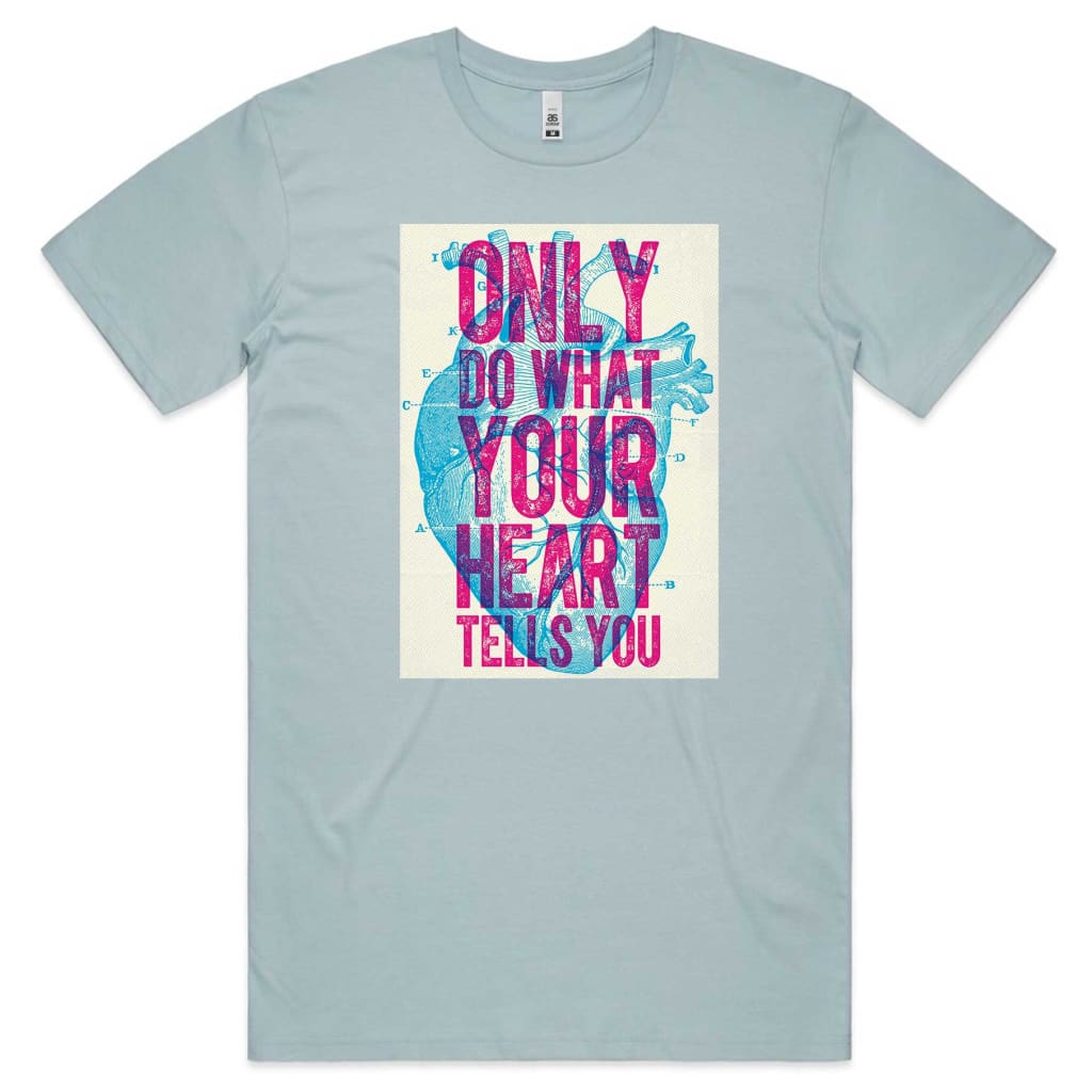 Only do what your Heart Tells you T-shirt