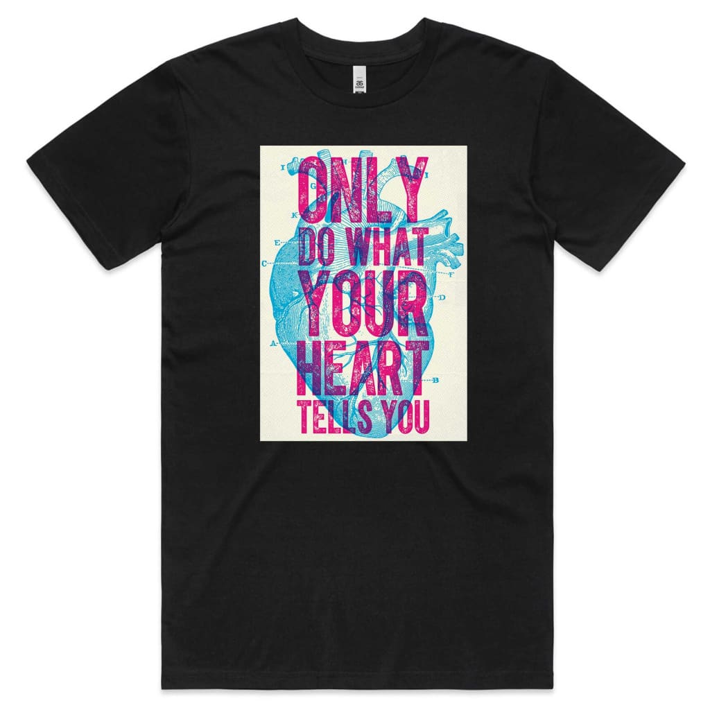 Only do what your Heart Tells you T-shirt