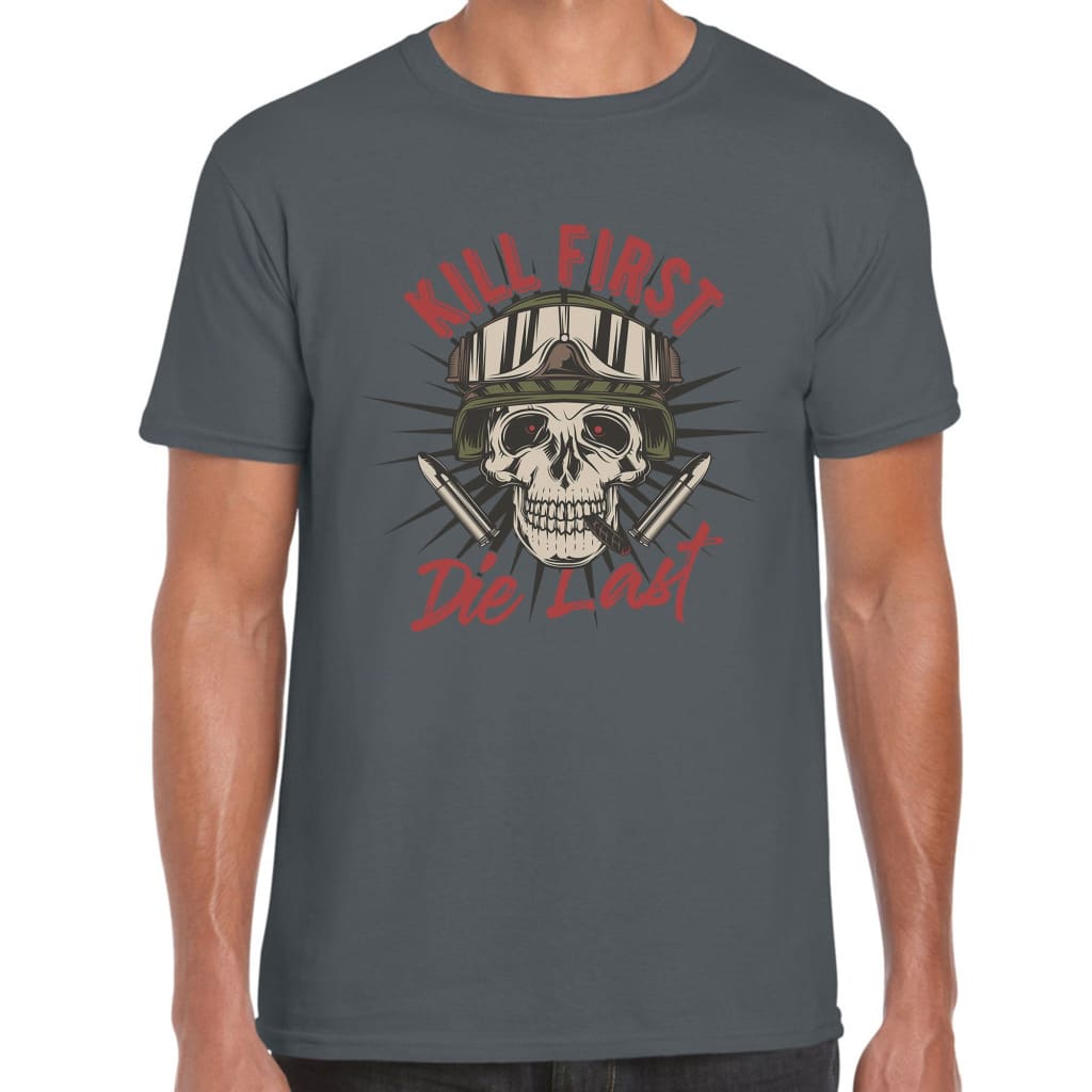 Kill first Die last T-shirt