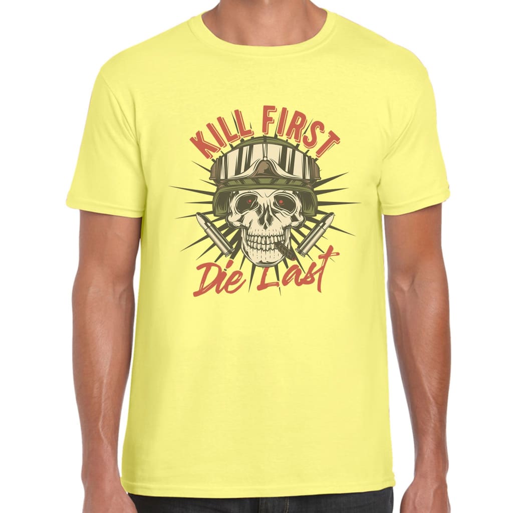 Kill first Die last T-shirt