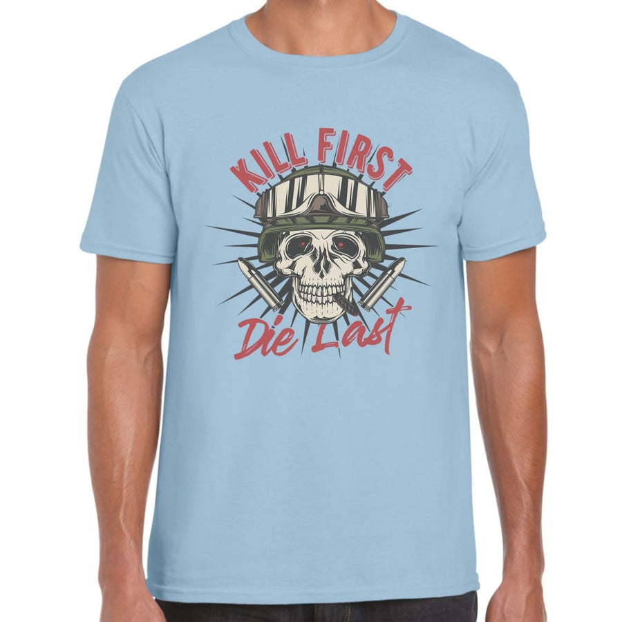 Kill first Die last T-shirt