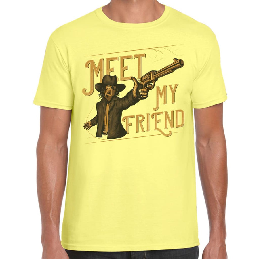 Meet my Friend T-shirt