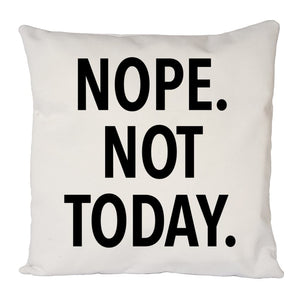 Nope Not Today Cushion Cover