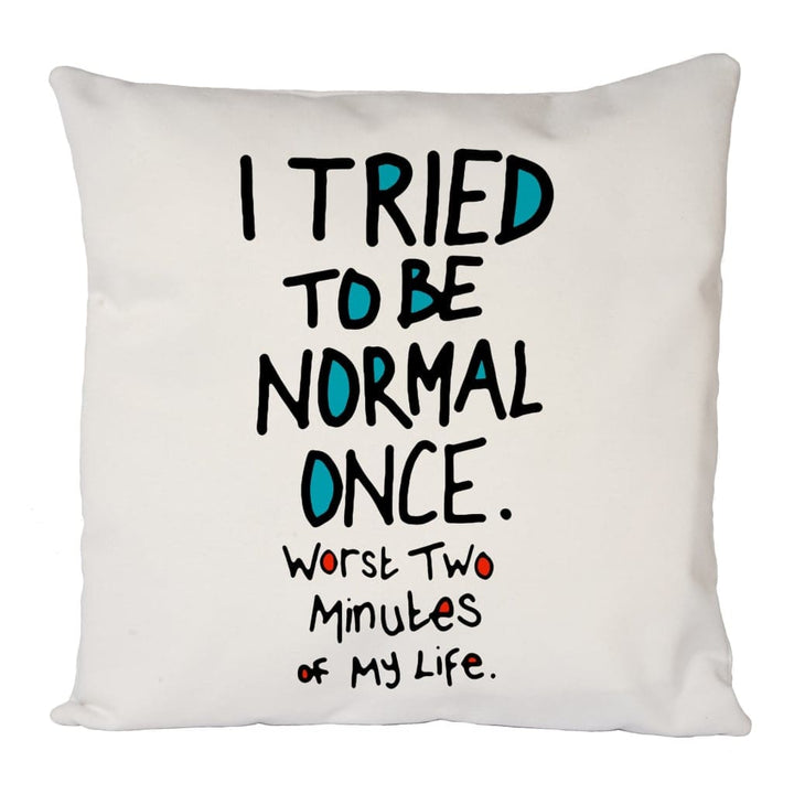 Tried To Be Normal Cushion Cover