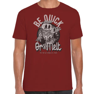 Be Quick or Melt T-shirt