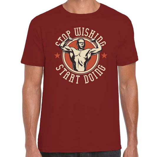 Stop Wishing Start doing T-shirt