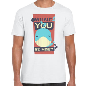 Whale You Be Mine? T-Shirt