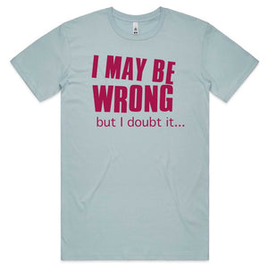 I may be Wrong T-shirt